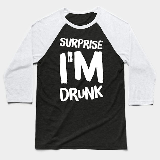 Surprise I'm drunk Baseball T-Shirt by captainmood